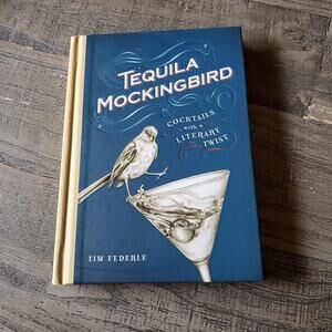 Tequila Mockingbird Cocktails Book with a Literary Twist Tim Fiderle 2013
